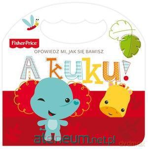 Fisher Price Opowiedz mi, jak się bawisz A kuku! [KSIĄŻKA]