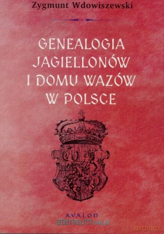 Genealogia Jagiellonów i Domu Wazów w Polsce - Zygmunt Wdowiszewski [KSIĄŻKA]