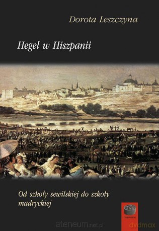 Hegel w Hiszpanii - Dorota Leszczyna [KSIĄŻKA]