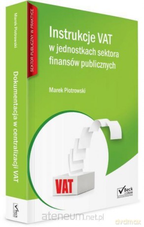Instrukcje VAT w jednostkach sektora finansów publicznych [KSIĄŻKA]