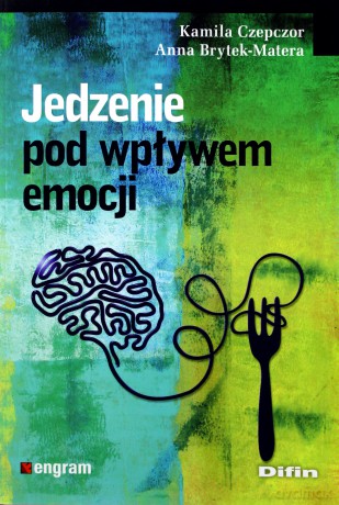 Jedzenie pod wpływem emocji - Kamila Czepczor, Anna Brytek-Matera [KSIĄŻKA]