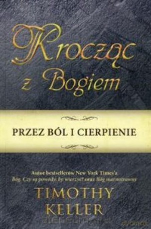 Krocząc z Bogiem przez ból i cierpienie - Keller Timothy [KSIĄŻKA]