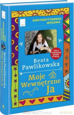 Kurs pozytywnego myślenia. Moje wewnętrzne Ja - Beata Pawlikowska [KSIĄŻKA]