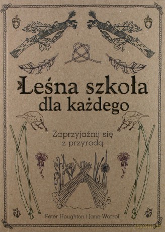 Leśna szkoła dla każdego - Peter Houghton, Jane Warroll, Elżbieta Kowalewska [KSIĄŻKA]