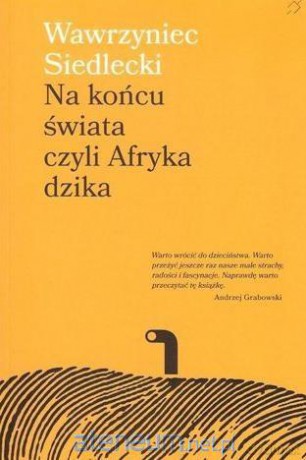 Na końcu świata, czyli Afryka dzika - Wawrzyniec Siedlecki [KSIĄŻKA]