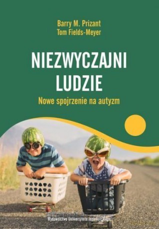 Niezwyczajni ludzie. Nowe spojrzenie na autyzm - Barry M. Prizant, Tom Fields-Meyer [KSIĄŻKA]