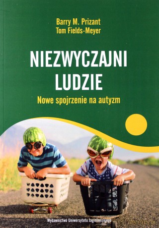Niezwyczajni ludzie. Nowe spojrzenie na autyzm - Barry M. Prizant, Tom Fields-Meyer [KSIĄŻKA]