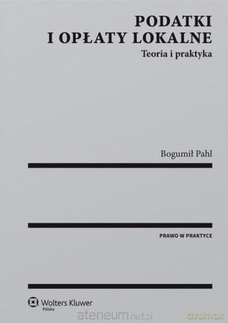 Podatki i opłaty lokalne. Teoria i praktyka [KSIĄŻKA]