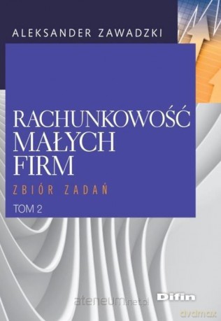 Rachunkowość małych firm. Zbiór zadań - Aleksander Zawadzki [KSIĄŻKA]
