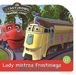 Stacyjkowo. Ruszać czas 12 Lody mistrza Frostiniego [KSIĄŻKA]