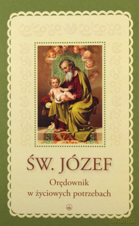 Św. Józef. Orędownik w życiowych potrzebach [KSIĄŻKA]
