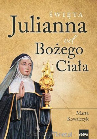 Święta Julianna od Bożego Ciała - Marta Kowalczyk [KSIĄŻKA]