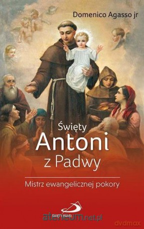 Święty Antoni z Padwy - Domenico Agasso Jr [KSIĄŻKA]