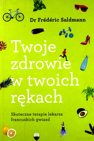 Twoje zdrowie w twoich rękach - Dr Frederic Saldmann, Małgorzata Bochwic-Ivanovska [KSIĄŻKA]