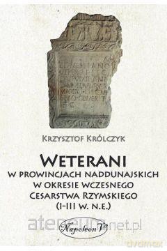 Weterani w prowincjach naddunajskich - Krzysztof Królczyk [KSIĄŻKA]