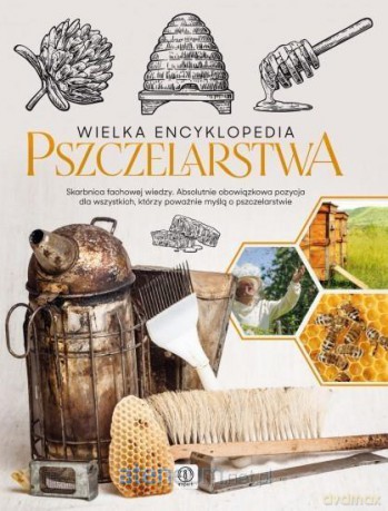 Wielka encyklopedia pszczelarstwa - Mateusz Morawski, Lidia Moroń-Morawska [KSIĄŻKA]