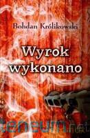Wyrok wykonano - Bohdan Królikowski [KSIĄŻKA]