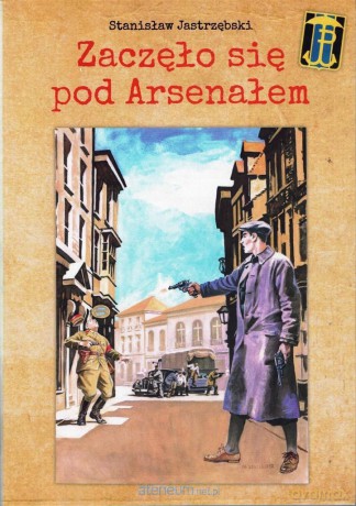 Zaczęło się pod Arsenałem - Stanisław Jastrzębski [KSIĄŻKA]