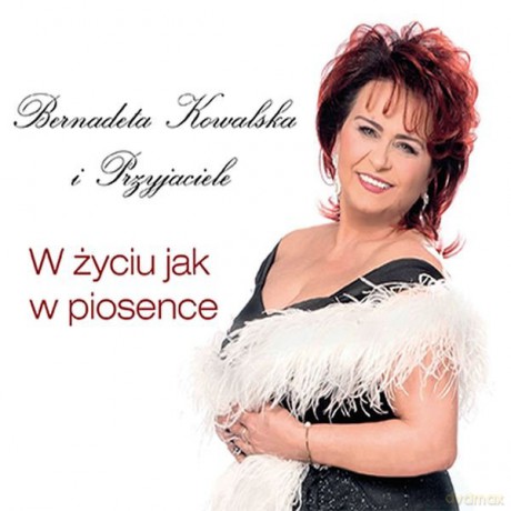 Bernadeta Kowalska i Przyjaciele: W Życiu Jak w Piosence [CD]