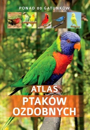 Atlas ptaków ozdobnych [KSIĄŻKA]