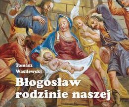 Błogosław rodzinie - Tomasz Wasilewski [KSIĄŻKA]