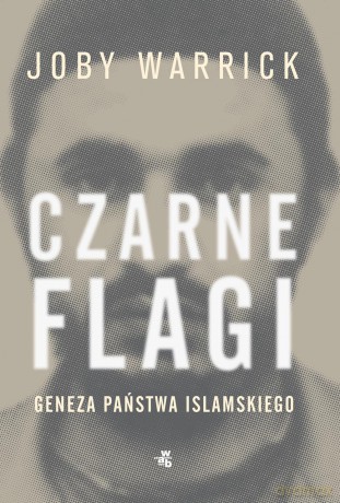 Czarne flagi. Początki ISIS - Joby Warrick [KSIĄŻKA]
