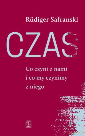 Czas. Co on czyni z nami i co my czynimy z niego - Rudiger Safranski [KSIĄŻKA]