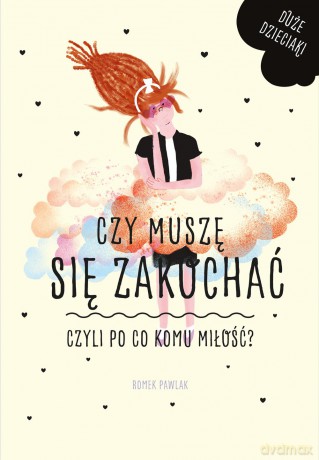 Czy muszę się zakochać czyli po co komu miłość - Romek Pawlak [KSIĄŻKA]