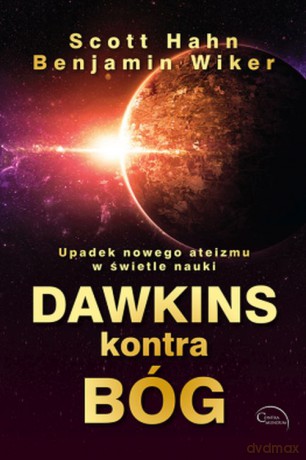 Dawkins kontra Bóg. Upadek nowego ateizmu w świetle nauki - Scott Hahn, Benjamin Wiker [KSIĄŻKA]