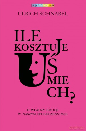 Ile kosztuje uśmiech. O władzy, emocji w naszym społeczeństwie - Urlich Schnabel [KSIĄŻKA]