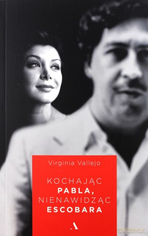 Kochając Pabla nienawidząc Escobara - Virginia Vallejo [KSIĄŻKA]