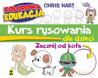 Kurs rysowania dla dzieci zacznij od koła. Kolorowa edukacja - Christopher Hart [KSIĄŻKA]