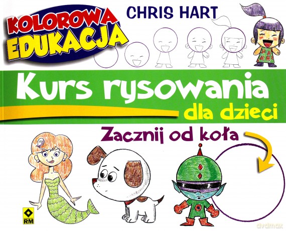 Kurs rysowania dla dzieci zacznij od koła. Kolorowa edukacja - Christopher Hart [KSIĄŻKA]