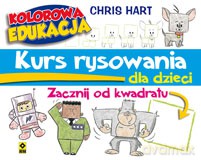 Kurs rysowania dla dzieci zacznij od kwadratu. Kolorowa edukacja - Christopher Hart [KSIĄŻKA]