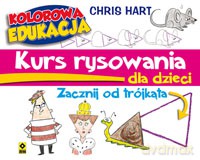 Kurs rysowania dla dzieci zacznij od trójkąta. Kolorowa edukacja - Christopher Hart [KSIĄŻKA]