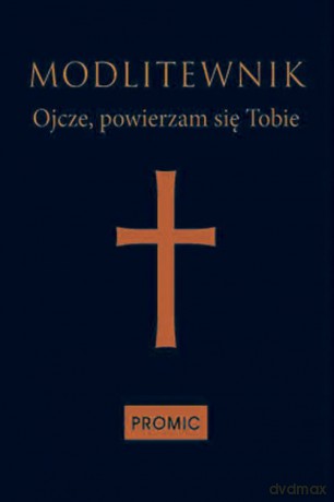 Modlitewnik. Ojcze powierzam się tobie [KSIĄŻKA]