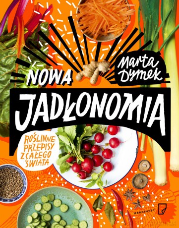 Nowa jadłonomia. Roślinne przepisy z całego świata - Marta Dymek [KSIĄŻKA]