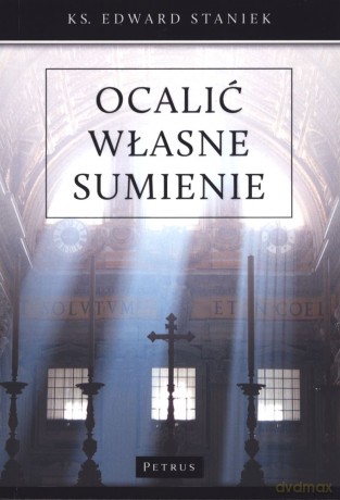 Ocalić własne sumienie. Bogactwo dekalogu - Edward Staniek [KSIĄŻKA]