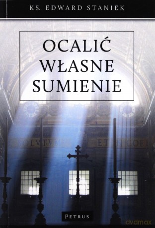 Ocalić własne sumienie. Bogactwo dekalogu - Edward Staniek [KSIĄŻKA]