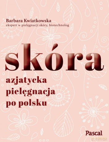 Skóra, azjatycka pielęgnacja po polsku - Barbara Kwiatkowska [KSIĄŻKA]