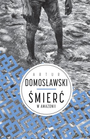 Śmierć w Amazonii - Artur Domosławski [KSIĄŻKA]