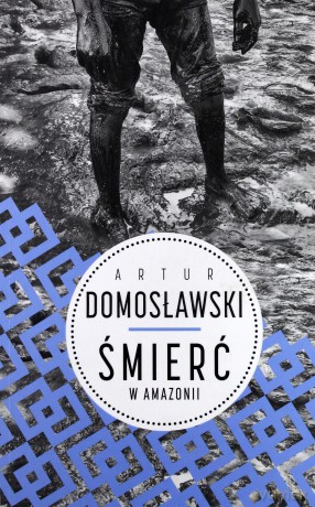 Śmierć w Amazonii - Artur Domosławski [KSIĄŻKA]