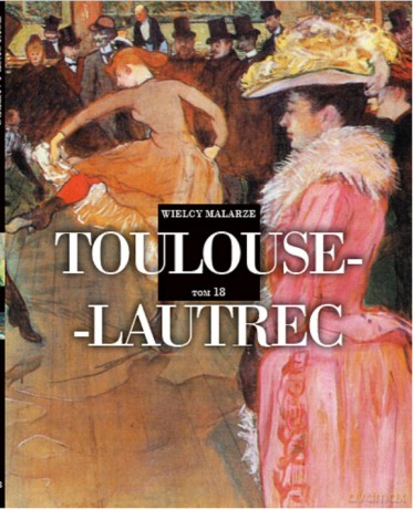Toulouse- lautrec. Wielcy malarze (Tom 18) [KSIĄŻKA]