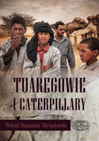 Tuaregowie i caterpillary - Witold Michałowski [KSIĄŻKA]
