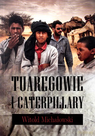 Tuaregowie i caterpillary - Witold Michałowski [KSIĄŻKA]