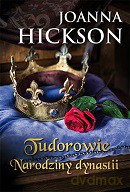 Tudorowie narodziny dynastii - Joanna Hickson [KSIĄŻKA]