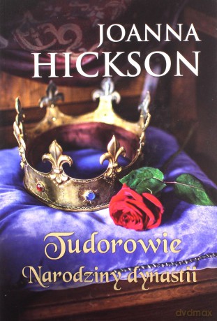 Tudorowie narodziny dynastii - Joanna Hickson [KSIĄŻKA]
