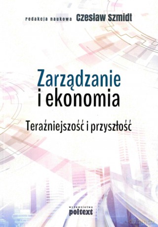 Zarządzanie i ekonomia. Teraźniejszość i przyszłość - Czesław Szmidt [KSIĄŻKA]