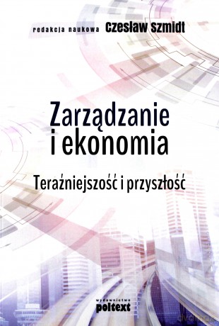 Zarządzanie i ekonomia. Teraźniejszość i przyszłość - Czesław Szmidt [KSIĄŻKA]