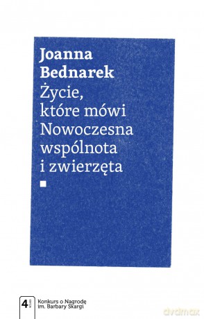 Życie, które mówi. Nowoczesna wspólnota i zwierzęta - Jolanta Bednarek [KSIĄŻKA]